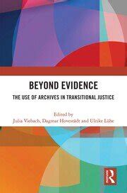 Beyond Evidence The Use of Archives in Transitional Justice.